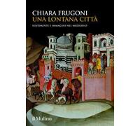 Una lontana città. Sentimenti e immagini nel Medioevo