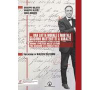 ...Una lotta morale e mortale. Giacomo Matteotti a Varazze. Amore e politi...