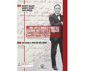 ...Una lotta morale e mortale. Giacomo Matteotti a Varazze. Amore e politica nel