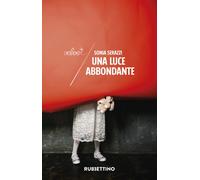 Una luce abbondante - Serazzi Sonia
