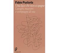 Una luce che non si spegne. Luoghi, maestri e compagni di via