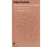 Una luce che non si spegne. Luoghi, maestri e compagni di via