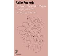 Una luce che non si spegne. Luoghi, maestri e compagni di via - Pusterla Fabio