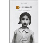 Libri Susie Linfield - Una Luce Crudele. Fotografia E Violenza Politica