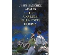 Libri Sanchez Adalid, Jesus - Una Luce Nella Notte Di Roma