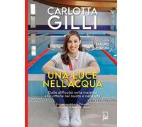 Una luce nell'acqua. Dalle difficoltà nella malattia alle vittorie nel nuoto e nella vita