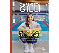 LUCE NELL'ACQUA. DALLE DIFFICOLTA' NELLA MALATTIA ALLE VITTORIE NEL NUOTO E NELL