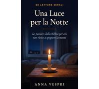 Una Luce per la Notte: 60 pensieri dalla Bibbia per chi non riesce a spegnere la mente