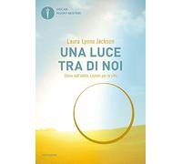 Una luce tra di noi. Storie dall'aldilà. Lezioni per la vita