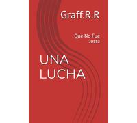 UNA LUCHA: Que No Fue Justa