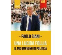 Una lucida follia. Il mio impegno in politica. Ediz. integrale