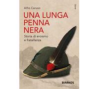 Una lunga penna nera. Storia di eroismo e fratellanza