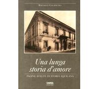 Una lunga storia d'amore. Pagine scelte di storia aquilana