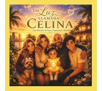 Una Luz Llamada Celina: Una Historia de Amor, Esperanza y Familia