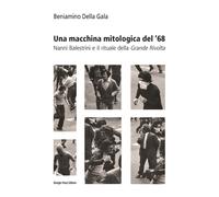 Una macchina mitologica del '68. Nanni Balestrini e il rituale della «Gran...