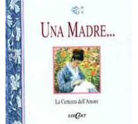Una madre... La certezza dell'amore. Ediz. illustrata