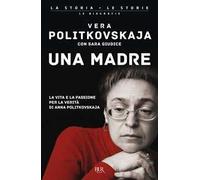 Una madre. La vita e la passione per la verità di Anna Politkovskaja