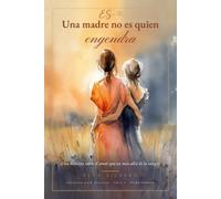 Una madre no es quien engendra: Una historia sobre el amor que va más allá de la sangre