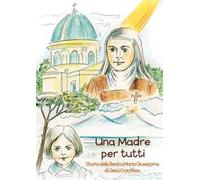 Una madre per tutti. Storia della Beata Maria Giuseppina di Gesù Crocifisso. Ediz. a colori