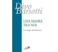 Una madre tra noi. Il messaggio della Madonna