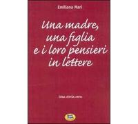 Una madre, una figlia e i loro pensieri in lettere. Una storia vera