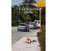 Una maestra ribelle - Calgaro Raffaella
