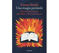 Una magia portatile. Storia alternativa del libro e dei suoi lettori