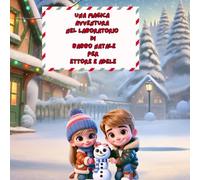 UNA MAGICA AVVENTURA NEL LABORATORIO DI BABBO NATALE PER ETTORE E ADELE