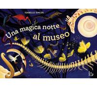 Una magica notte al museo. Ediz. a colori