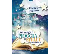 Una magica pioggia di stelle e altre storie. Ediz. a colori