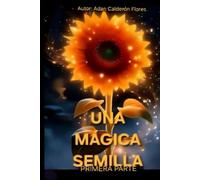 Una Mágica Semilla Primera Parte