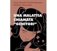 Una malattia chiamata «genitori»