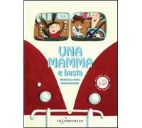 Una mamma e basta. Ediz. illustrata