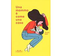 Una mamma è come una casa. Ediz. a colori