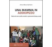 Una mamma in Addiopizzo. Storia di una svolta sociale e personale (2004-2014)
