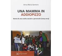 Una mamma in Addiopizzo. Storia di una svolta sociale e personale (2004-2014)
