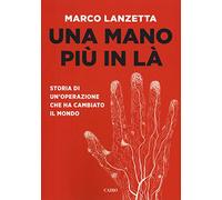 Una mano più in là. Storia di un'operazione che ha cambiato il mondo