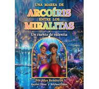 UNA MAREA DE ARCOÍRIS ENTRE LOS MIRALITAS: Un cuento de valentía