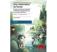 Una matematica da favola. Percorsi narrativi per superare le difficoltà ne...