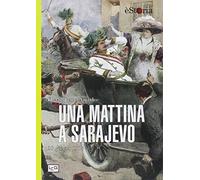 Una mattina a Sarajevo. 28 giugno 1914