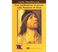 Una meditazione al giorno sulla passione di Gesù