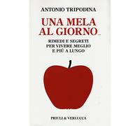 Una mela al giorno. Rimedi e segreti per vivere meglio e più a lungo