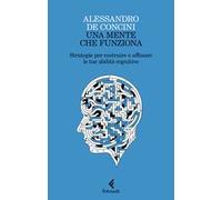 Una mente che funziona. Strategie per costruire e affinare le tue abilità cognitive