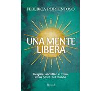 Una mente libera. Respira, ascoltati e trova il tuo posto nel mondo - Port...