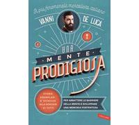 Una mente prodigiosa. Storie esemplari e tecniche alla portata di tutti, per abbattere le barriere della mente e sviluppare una memoria portentosa