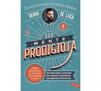 Una mente prodigiosa. Storie esemplari e tecniche alla portata di tutti, per abbattere le barriere della mente e sviluppare una memoria portentosa