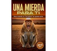 Una mierda para ti. Para cuando un “te quiero” se queda corto: El libro de humor más sincero y salvaje para regalar a tus amigos | Regalo original para amigo invisible, reyes, navidad.