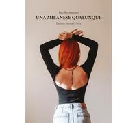 Una milanese qualunque. La mia storia (v)era