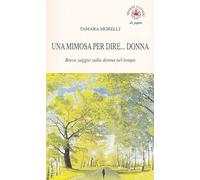 Una mimosa per dire... donna. Breve saggio sulla donna nel tempo