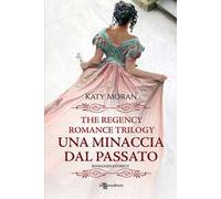 Una minaccia dal passato. La trilogia del romance Regency. Vol. 2